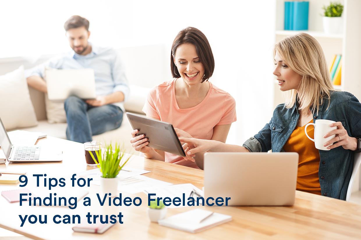 9 Tips for Finding a Video Freelancer you can trust
